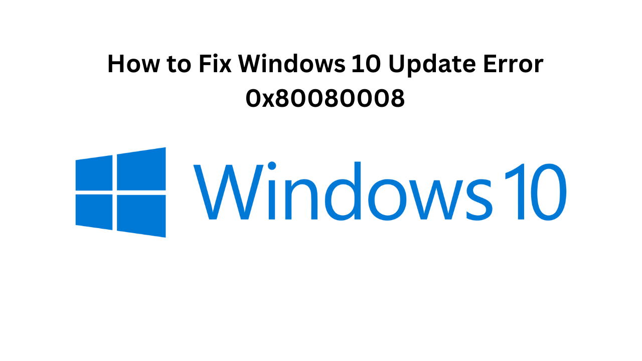 How To Fix Windows 10 Update Error 0x80080008
